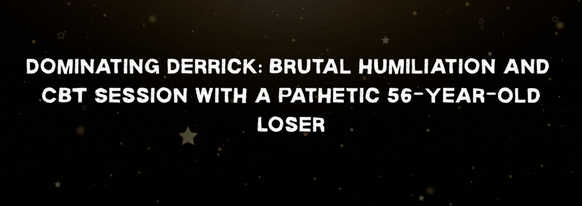 Dominating Derrick: Brutal Humiliation and CBT Session with a Pathetic 56-Year-Old Loser