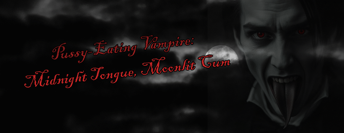 Pussy-Eating Vampire: Midnight Tongue, Moonlit Cum