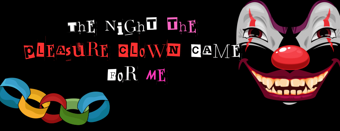 The Night the Pleasure Clown Came for Me